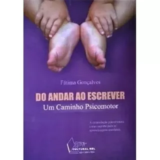 Do Andar Ao Escrever - Um Caminho Psicomotor, De Fátima Gonçalves. Editora Grupo Cultural, Capa Mole, Edição 2014 Em Português, 2014