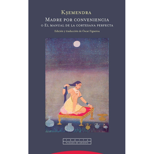 Madre por conveniencia o El manual de la cortesana perfecta, de Ksemendra. Editorial Trotta, S.A., tapa blanda en español