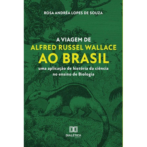A Viagem De Alfred Russel Wallace Ao Brasil, De Rosa Andréa Lopes De Souza. Editorial Editora Dialetica, Tapa Blanda En Portuguese
