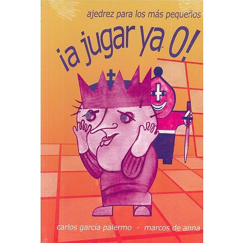 A JUGAR YA! VOLUMEN 0, de Carlos García Palermo. Editorial La Casa del Ajedrez, tapa pasta blanda en español, 2010