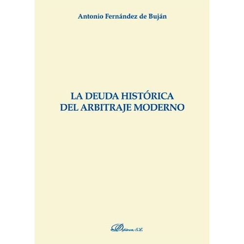 La deuda histÃÂ³rica del arbitraje moderno, de Fernández de Buján Fernández, Antonio. Editorial Dykinson, S.L., tapa blanda en español