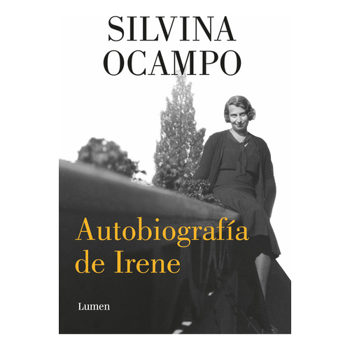 Autobiografía de Irene, de Silvina Ocampo. Editorial Lumen, tapa blanda en español, 2023
