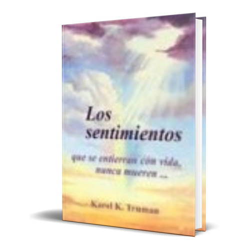 Los Sentimientos Que Se Entierran Con Vida, Nunca Mueren, De Karol Kuhn Truman. Editorial Olympus Publishing Company, Tapa Blanda En Español, 2003