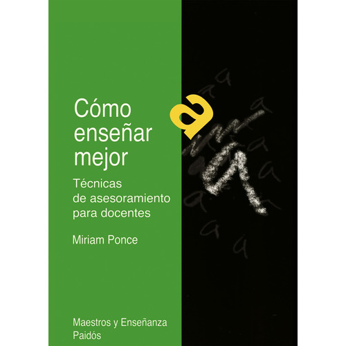 Cómo enseñar mejor: Técnicas de asesoramiento para docentes, de Ponce Meza, Rosa Miriam. Serie Maestros y Enseñanza Editorial Paidos México, tapa blanda en español, 2013