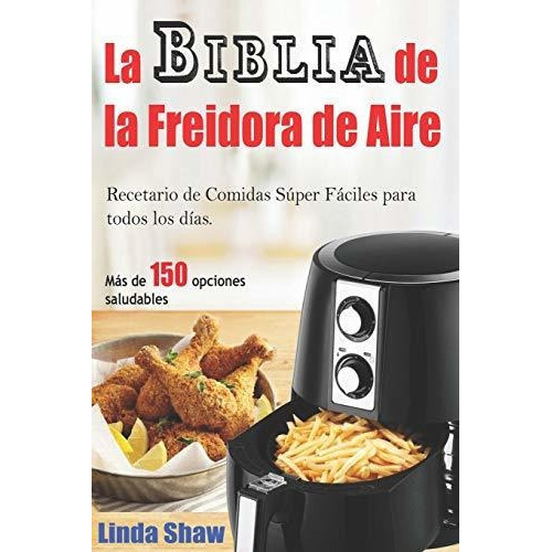 La Biblia De La Freidora De Aire, De Linda Shaw. Editorial Independently Published, Tapa Blanda En Español, 2018