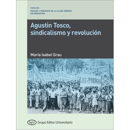 Agustin Tosco - Sindicalismo Y Revolucion - Grau, De Grau, Maria Isabel. Editorial Marea, Tapa Blanda En Español