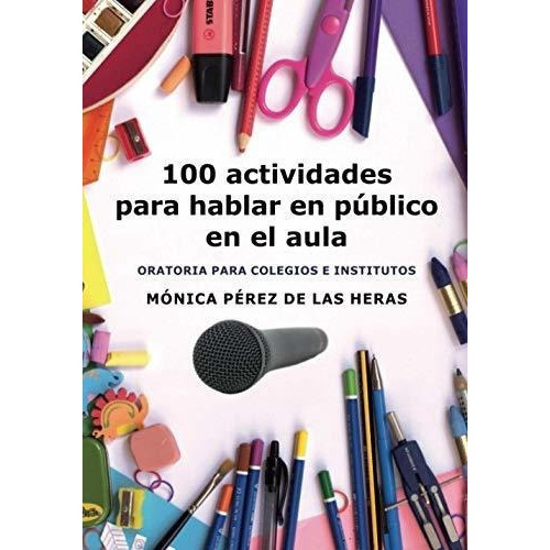 100 Actividades Para Hablar En Publico En El Aula.., de Pérez de las Heras, Mónica. Editorial Independently Published en español