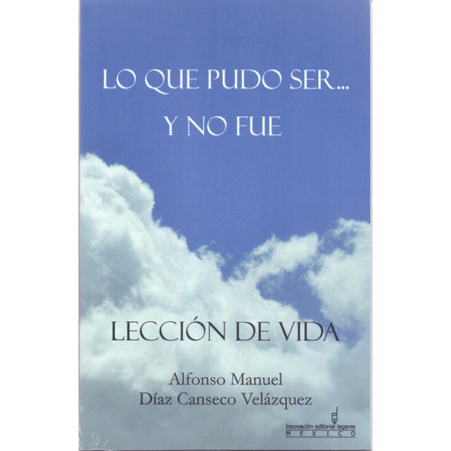 Lo Que Pudo Ser... Y No Fue: No, de Alfonso Manuel Diaz Canseco Velazquez. Editorial INNOVACION EDITORIAL LAGARES, tapa blanda en español, 1