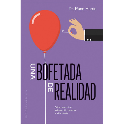 Una bofetada de realidad: Cómo encontrar satisfacción cuando la vida duele, de Harris, Russ. Editorial Ediciones Obelisco, tapa blanda en español, 2020