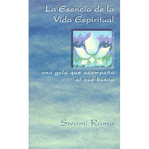 La Esencia De La Vida Espiritual / Swami Rama