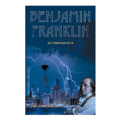 Benjamin Franklin: Autobiografia, de Franklin, Benjamin. Editorial Ediciones Obelisco, tapa blanda en español, 2018