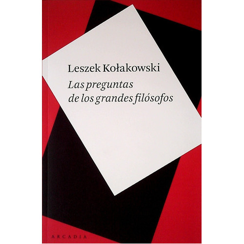 PREGUNTAS DE LOS GRANDES FILOSOFOS, LAS, de Leszek Kolakowski. Editorial ARCADIA en español