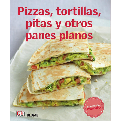 Libro Pizzas Tortillas Pitas Y Otros Panes Planos - Cocina Del Mundo, De Vários Autores. Editorial Blume, Tapa Blanda En Español, 2021