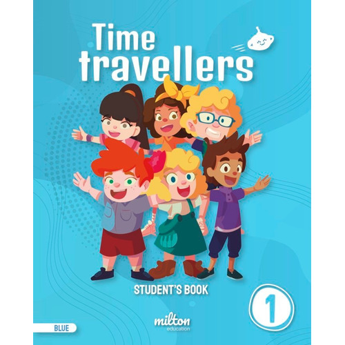 Time Travellers 1 Blue Student's Book English 1 Primaria (print), De Emmons, Casey. Editorial Milton Education, Tapa Blanda En Inglés