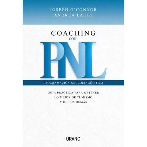 Coaching Con Pnl - Programacion Neurolinguistica, de O'connor Joseph. Editorial URANO, tapa blanda en español, 2005