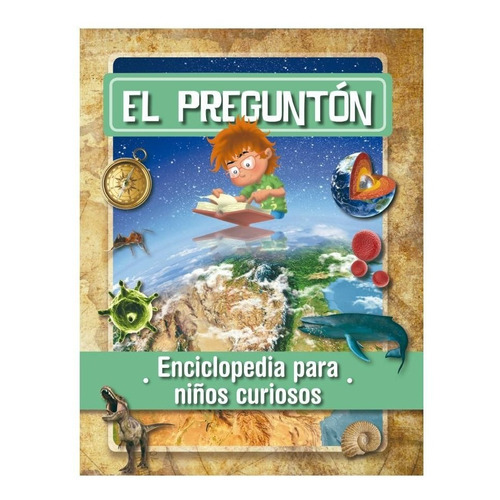 El Pregunton: Enciclopedia para niños curiosos, de Maria Isabel Toyos. Editorial El Ateneo, tapa blanda, edición 2020 en español, 2020