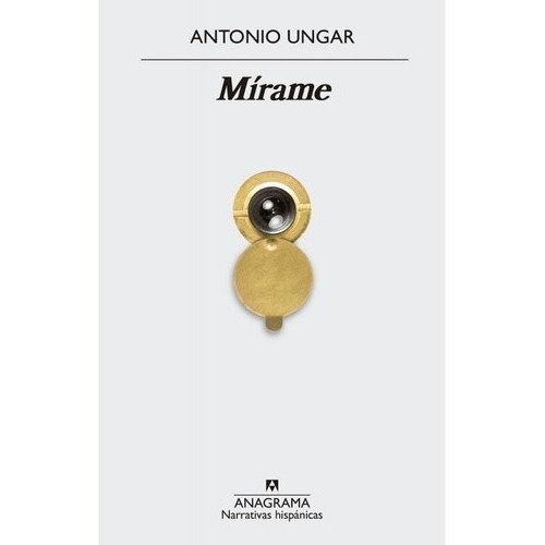 Mírame, De Antonio Ungar. Editorial Anagrama En Español