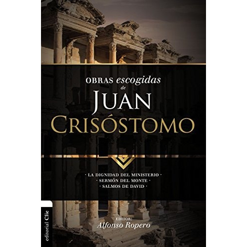 Obras Escogidas De Juan Crisostomo - Alfonso Ropero 