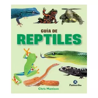 Guía De Reptiles, De Mattison, Chris. Editorial Paidotribo, Tapa Pasta Blanda, Edición 1 En Español, 2015