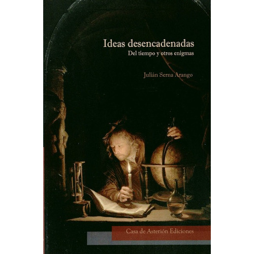 Ideas Desencadenadas, De Serna Arango, Julián. Editorial Casa De Asterión Ediciones, Tapa Blanda, Edición 1 En Español, 2020