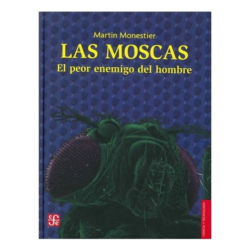Las Moscas. El Peor Enemigo Del Hombre, De Martin Monestier. Editorial Fondo De Cultura Económica En Español