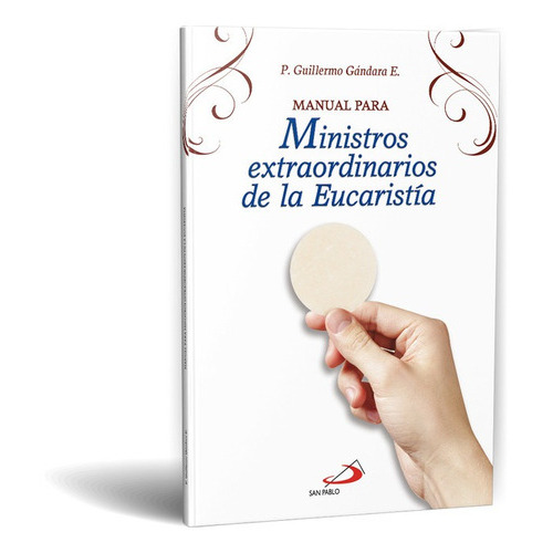 Manual Para Ministros Extraordinarios De La Eucaristía, De P. Guillermo Gandara Estrada, Ssp. Editorial Ediciones Paulinas En Español