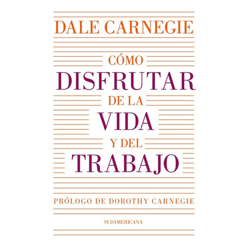 COMO DISFRUTAR DE LA VIDA Y DEL TRABAJO - Carnegie - Sudamericana Libro