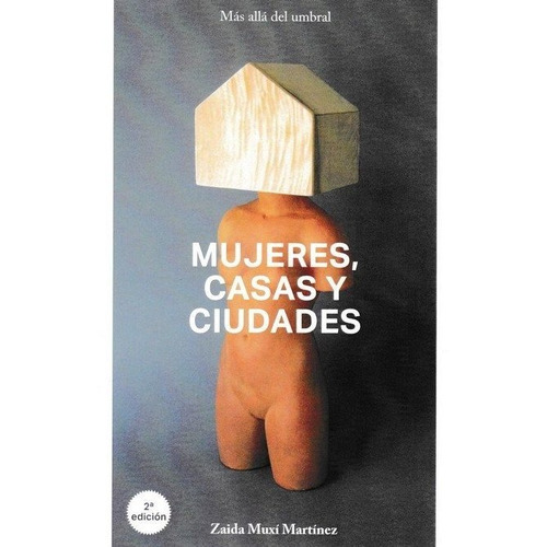 Mujeres, Casas Y Ciudades Zaida Muxi Martinez