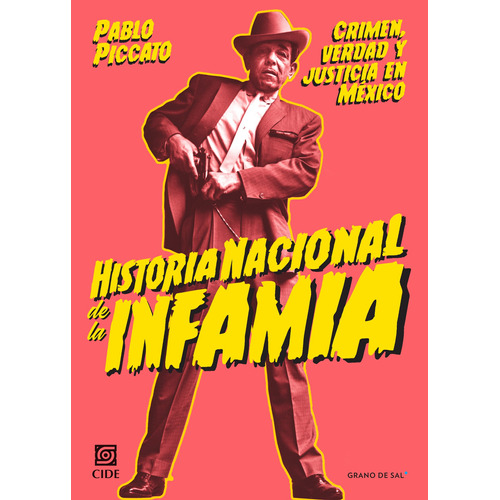 Historia nacional de la infamia: Crimen, verdad y justicia en México, de Piccato, Pablo. Editorial Libros Grano de Sal, tapa blanda en español, 2020