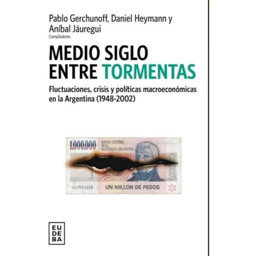 Medio Siglo Entre Tormentas - Eudeba, de Heymann, Daniel. Editorial EUDEBA, tapa tapa blanda en español