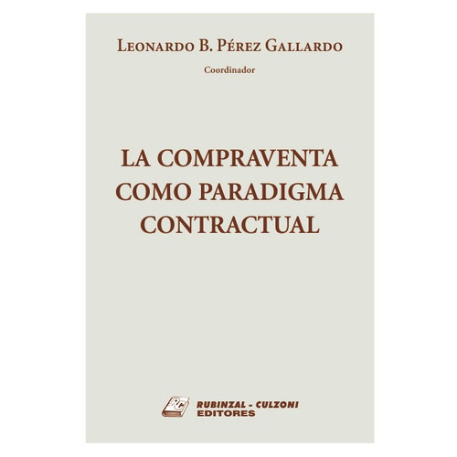 La compraventa como paradigma contractual, de Pérez Gallardo, Leonardo B.. Editorial RUBINZAL en español