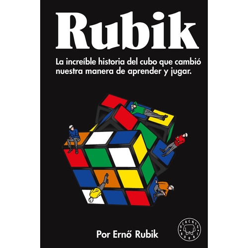 Rubik: La increíble historia del cubo que cambió nuestra manera de aprender y jugar, de Rubik, Ernó. Serie Blackie Books Editorial Blackie Books, tapa blanda en español, 2022