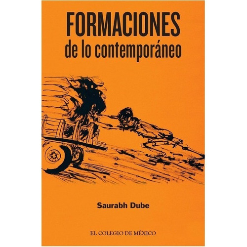 Ciencias Sociales Formaciones De Lo Contemporaneo, De Dube, Saurabh. Editorial El Colegio De Mexico En Español