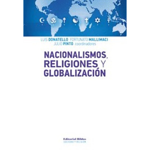 Nacionalismos, Religiones Y Globalización, De Donatello, Luis; Mallimaci, Fortunato; Pinto, Julio (coordinadores). Editorial Biblos En Español