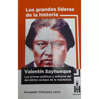 Valentín Sayhueque - Los Grandes Líderes De La Historia- T 2
