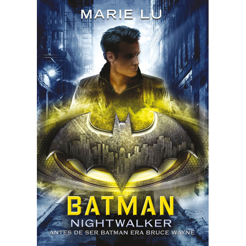Batman: Nightwalker: Antes de ser Batman era Bruce Wayne, de Lu, Marie. Serie Serie Infinita Editorial Montena, tapa blanda en español, 2018