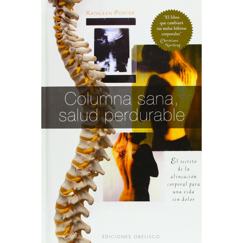 Columna sana, salud perdurable: El secreto de la alineación corporal para una vida sin dolor, de Porter, Kathleen. Editorial Ediciones Obelisco, tapa blanda en español, 2010