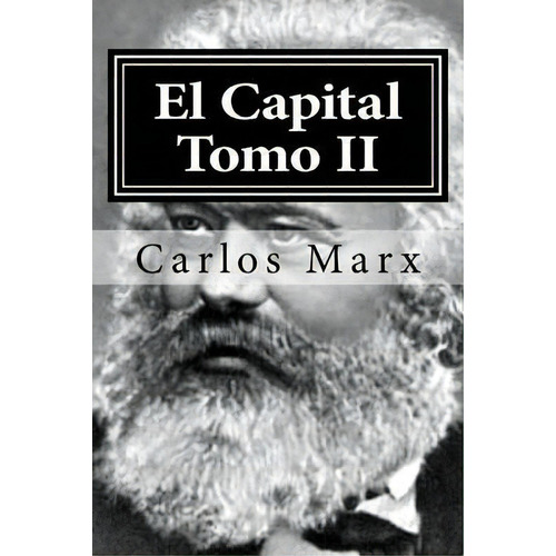 El Capital Tomo Ii, De Carlos Marx. Editorial Createspace Independent Publishing Platform, Tapa Blanda En Español