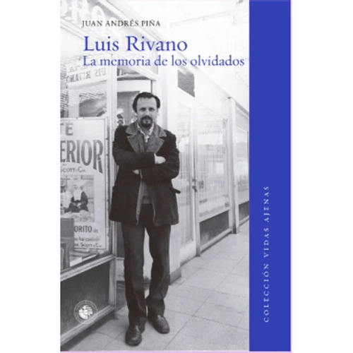 Luis Rivano. La Memoria De Los Olvidados, De Juan Andrés Piña. Editorial Universidad Diego Portales, Tapa Blanda En Español, 2023