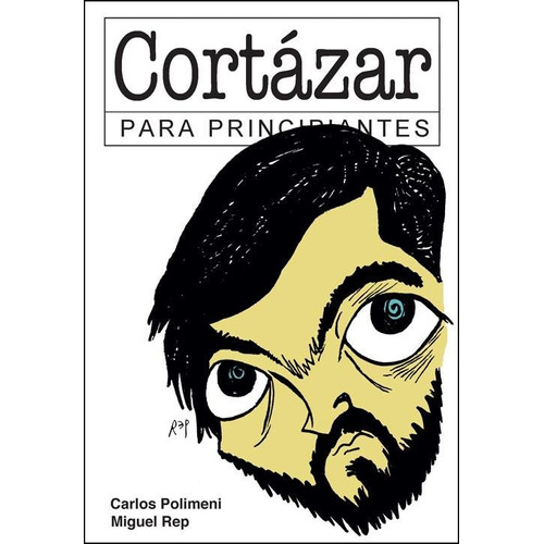 Cortazar Para Principiantes - Carlos Polimeni / Rep