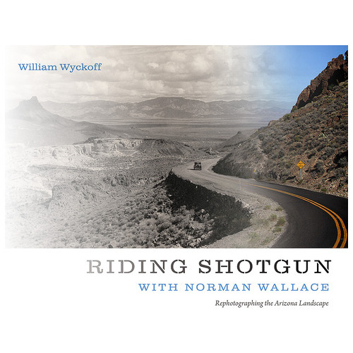 Riding Shotgun with Norman Wallace: Rephotographing the Arizona Landscape, de Wyckoff, William. Editorial UNIV OF NEW MEXICO PR, tapa blanda en inglés