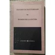 Erasmo De Rotterdam - Elogio De La Locura (colihue)