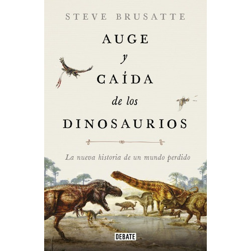 Auge Y Caída De Los Dinosaurios. Historia D/un Mundo Perdido
