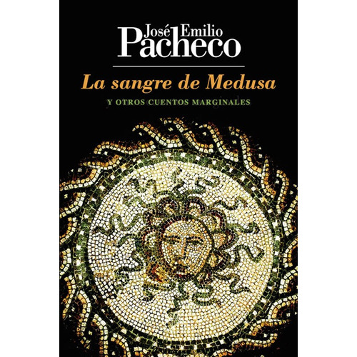 La sangre de Medusa: y otros cuentos marginales, de PACHECO JOSE EMILIO. Editorial Ediciones Era en español, 2014