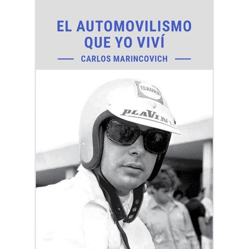 El Automovilismo Que Yo Vivi - Carlos Marincovich