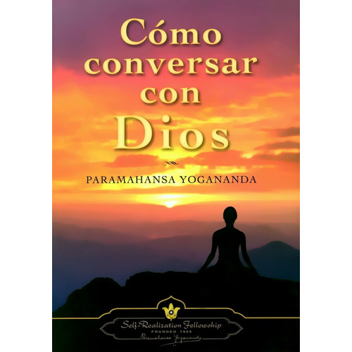 Cómo Conversar Con Dios- Paramahansa Yogananda - S R F