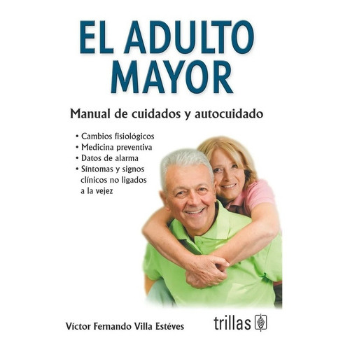El Adulto Mayor Manual De Cuidados Y Autocuidado, De Villa Esteves, Victor., Vol. 2. Editorial Trillas, Tapa Blanda, Edición 2a En Español, 2017