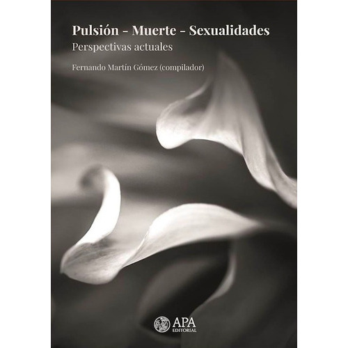 Pulsion Muerte Sexualidades Perspectivas Actuales, De Gomez Fernando. Editorial Apa, Tapa Blanda, Edición Papel En Español
