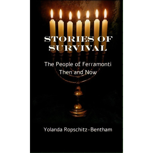 Stories Of Survival : The People Of Ferramonti: Then And Now, De Yolanda Ropschitz-bentham. Editorial Texianer Verlag, Tapa Dura En Inglés