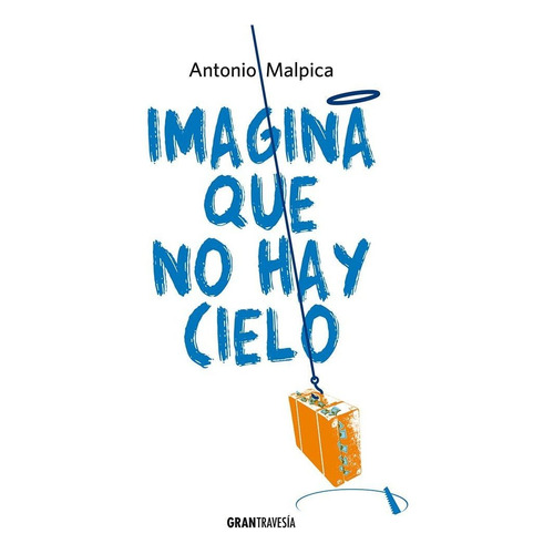 Libro Imagina Que No Hay Cielo - Antonio Malpica - Océano
